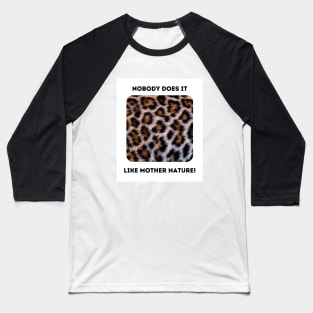 Leopard Spots: Mother Nature Rules! Baseball T-Shirt